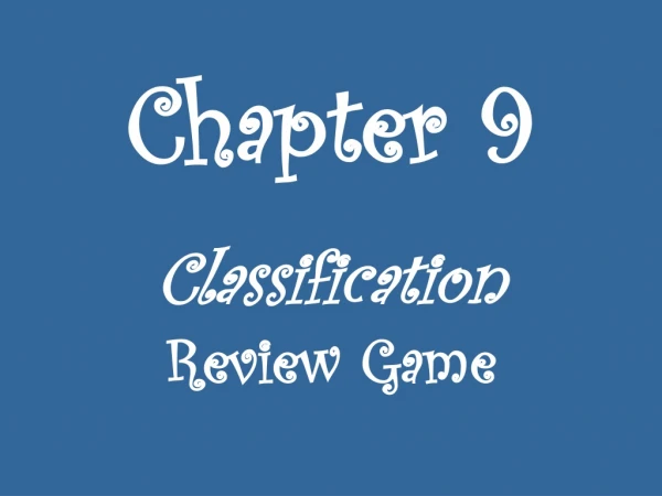 Chapter 9 Classification Review Game
