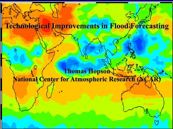 Technological Improvements in Flood Forecasting Thomas Hopson