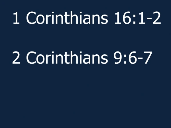 1 Corinthians 16:1-2 2 Corinthians 9:6-7