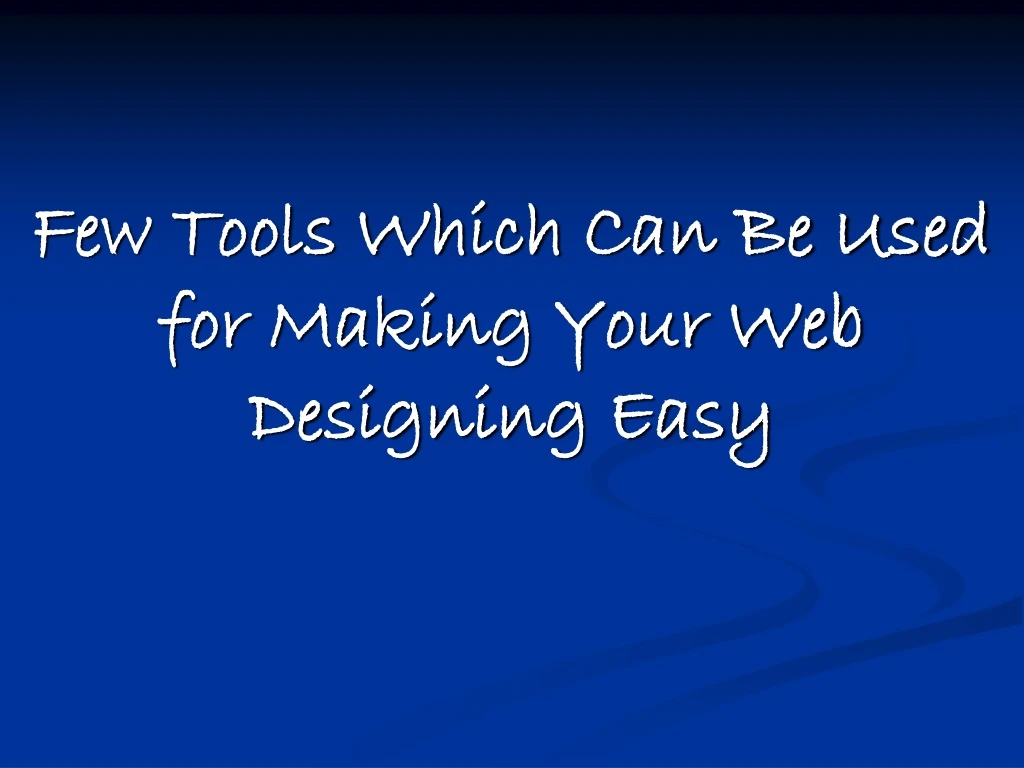 few tools which can be used for making your web designing easy