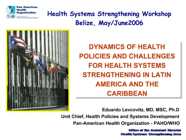 DYNAMICS OF HEALTH POLICIES AND CHALLENGES FOR HEALTH SYSTEMS STRENGTHENING IN LATIN AMERICA AND THE CARIBBEAN