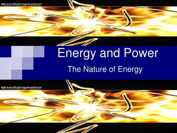 Energy and Power The Nature of Energy