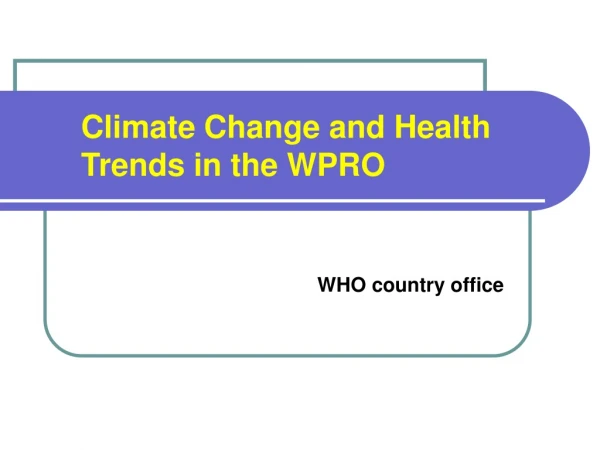 Climate Change and Health Trends in the WPRO