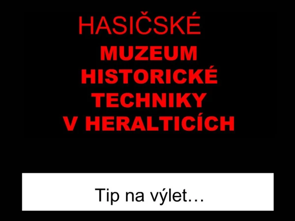 HASICSK MUZEUM HISTORICK TECHNIKY V HERALTIC CH