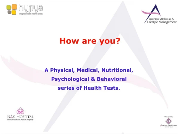 A Physical, Medical, Nutritional, Psychological &amp; Behavioral series of Health Tests.