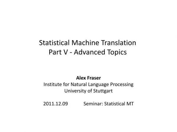 Statistical Machine Translation Part V - Advanced Topics