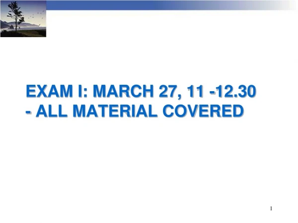 EXAM I: MARCH 27, 11 -12.30 - ALL MATERIAL COVERED