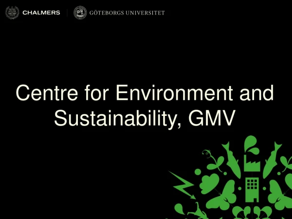 Centre for Environment and Sustainability , GMV