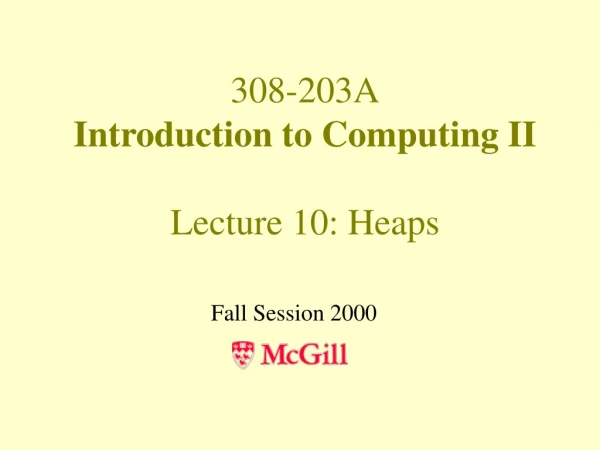 308-203A Introduction to Computing II Lecture 10: Heaps