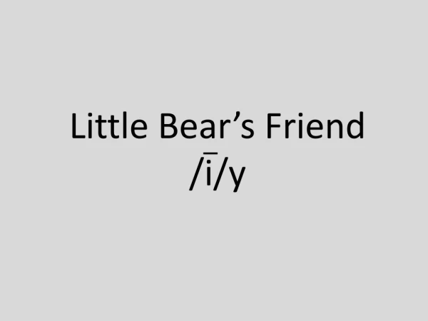 Little Bear’s Friend /i/y
