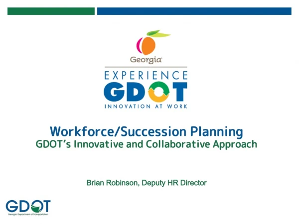 Workforce/Succession Planning GDOT’s Innovative and Collaborative Approach