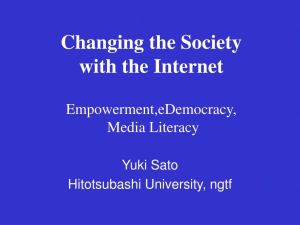 Changing the Society with the Internet Empowerment,eDemocracy, Media Literacy