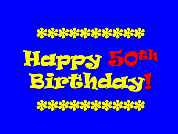 ********** Happy 50 th Birthday ! **********