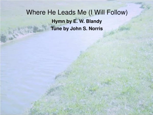 Where He Leads Me (I Will Follow)