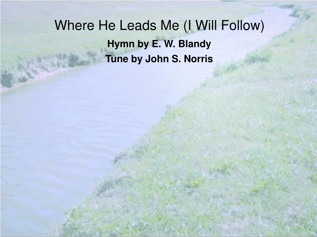 where he leads me i will follow