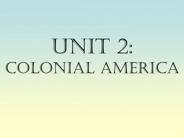 Unit 2: Colonial America