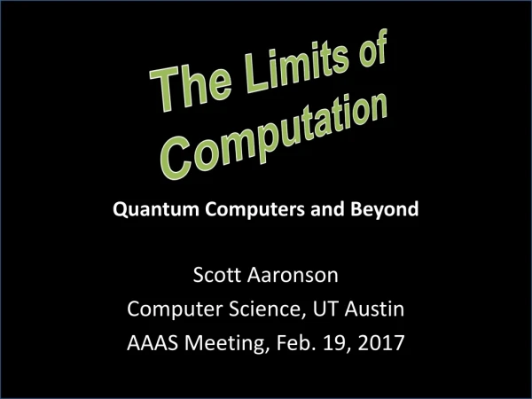 Scott Aaronson Computer Science, UT Austin AAAS Meeting, Feb. 19, 2017