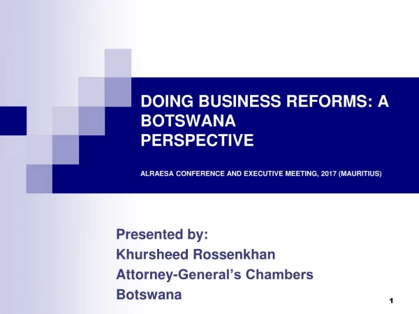 Presented by: Khursheed Rossenkhan Attorney-General’s Chambers Botswana