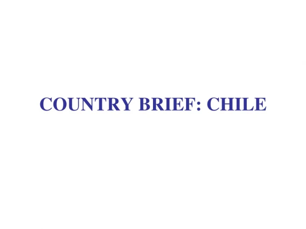 COUNTRY BRIEF: CHILE