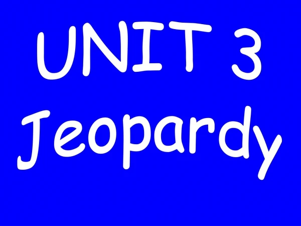 UNIT 3 Jeopardy