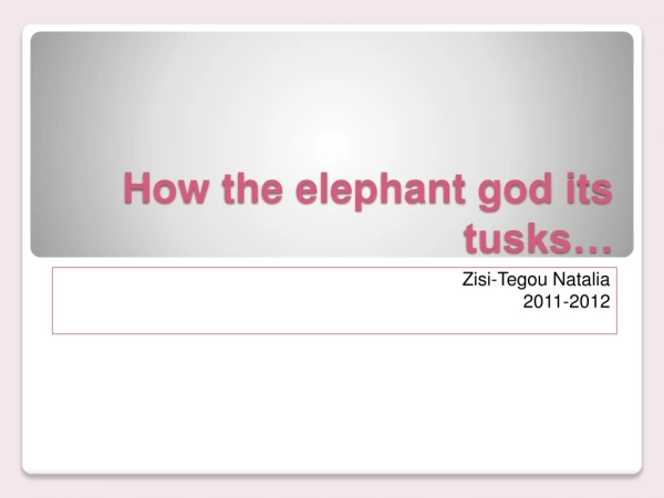How the elephant god its tusks…