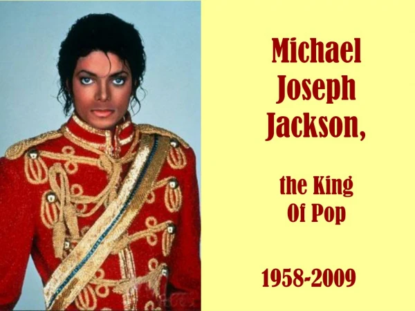 Michael Joseph Jackson, the King Of Pop