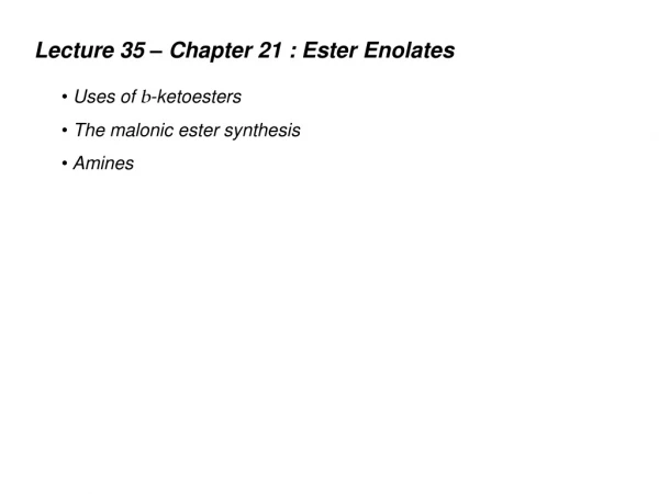 Uses of b -ketoesters The malonic ester synthesis Amines