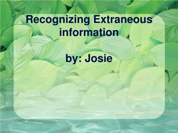 Recognizing Extraneous information by: Josie