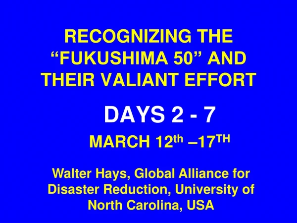 RECOGNIZING THE “FUKUSHIMA 50” AND THEIR VALIANT EFFORT