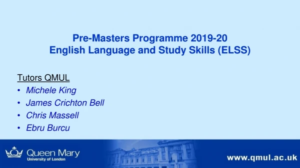 Pre-Masters Programme 2019-20 English Language and Study Skills (ELSS) Tutors QMUL Michele King