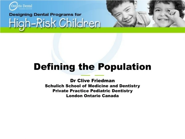 Defining the Population —— —— Dr Clive Friedman Schulich School of Medicine and Dentistry