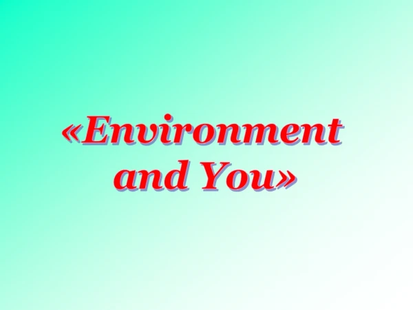 «Environment and You»