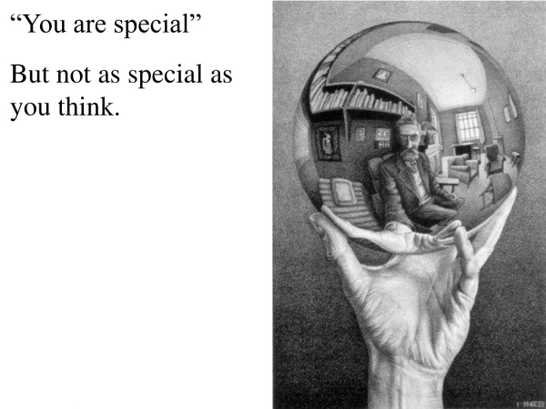 “You are special” But not as special as you think.