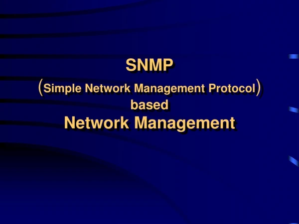 SNMP ( Simple Network Management Protocol ) based Network Management