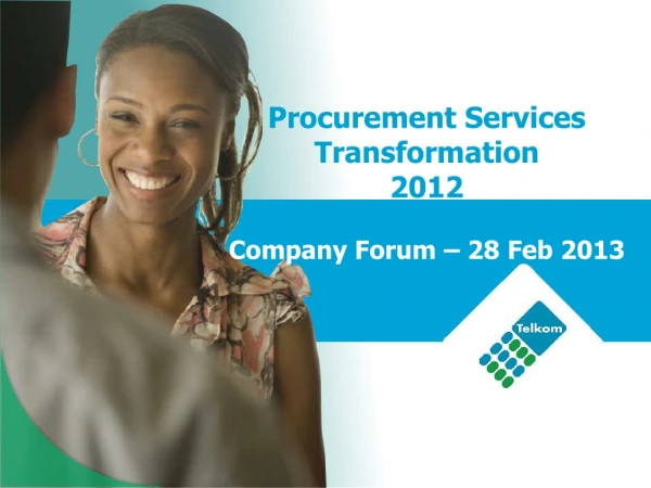 Procurement Services Transformation 2012 Company Forum – 28 Feb 2013