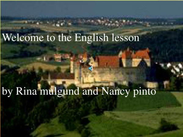 Welcome to the English lesson by Rina mulgund and Nancy pinto