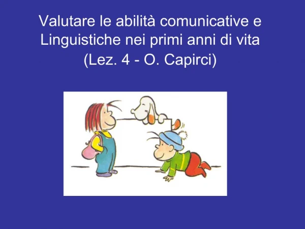 Valutare le abilit comunicative e Linguistiche nei primi anni di vita Lez. 4 - O. Capirci