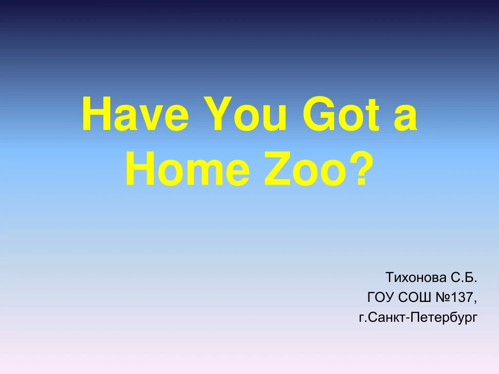 have you got a home zoo