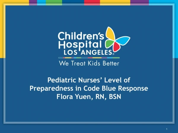 Pediatric Nurses’ Level of Preparedness in Code Blue Response Flora Yuen, RN, BSN