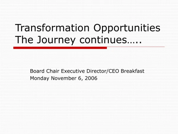 Transformation Opportunities The Journey continues…..