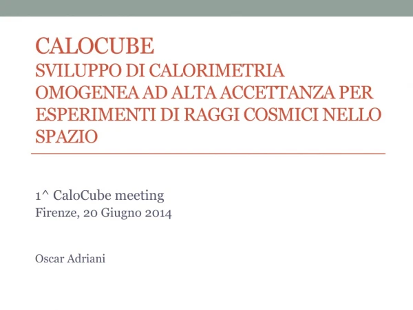 1^ CaloCube meeting Firenze, 20 Giugno 2014 Oscar Adriani