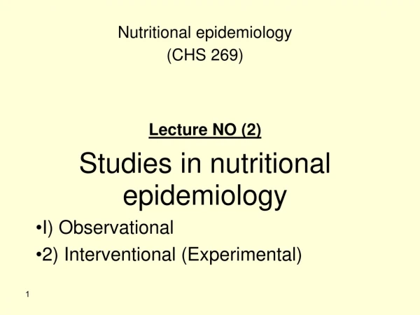 Nutritional epidemiology (CHS 269) Lecture NO (2) Studies in nutritional epidemiology