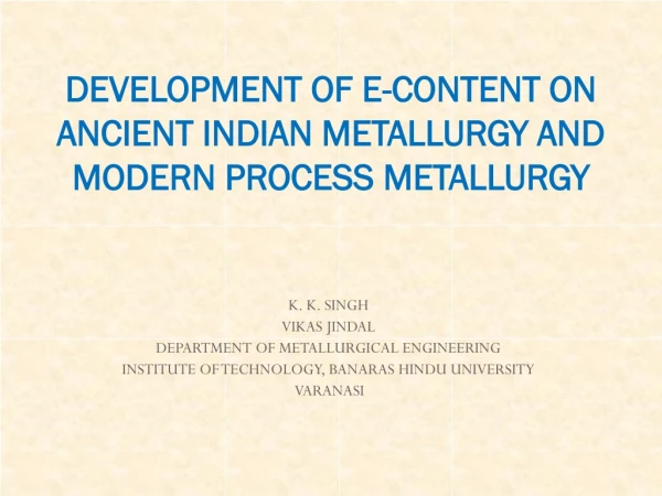DEVELOPMENT OF E-CONTENT ON ANCIENT INDIAN METALLURGY AND MODERN PROCESS METALLURGY