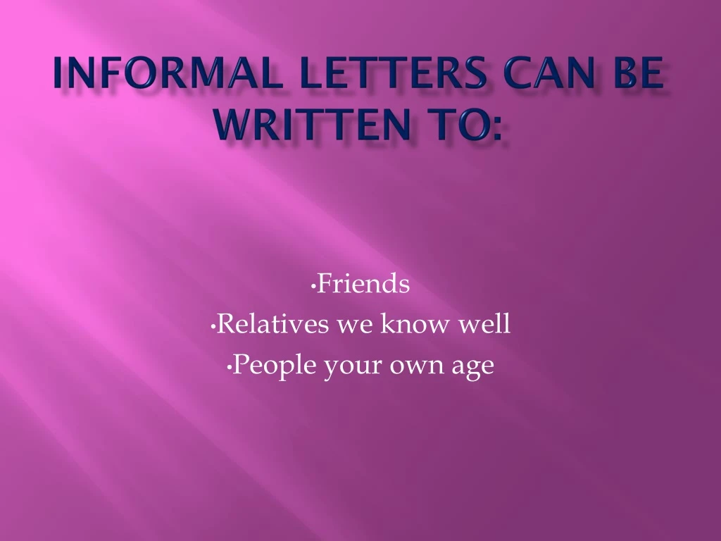 informal letters can be written to