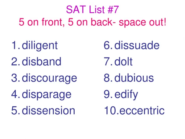 SAT List #7 5 on front, 5 on back- space out!