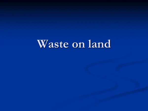 Waste on land