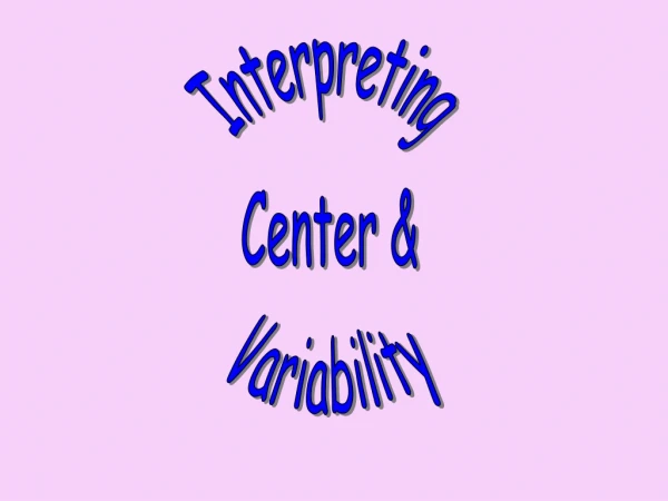 Interpreting Center &amp; Variability