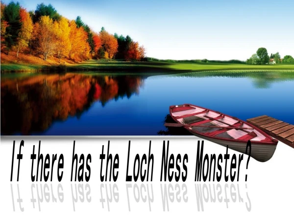 If there has the Loch Ness Monster?