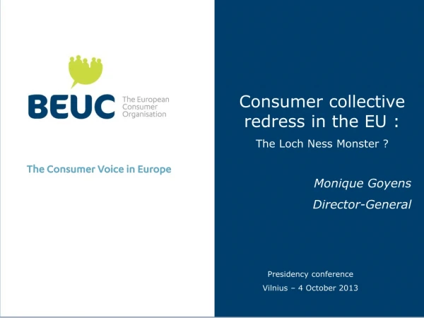 Consumer collective redress in the EU : The Loch Ness Monster ? Monique Goyens Director-General