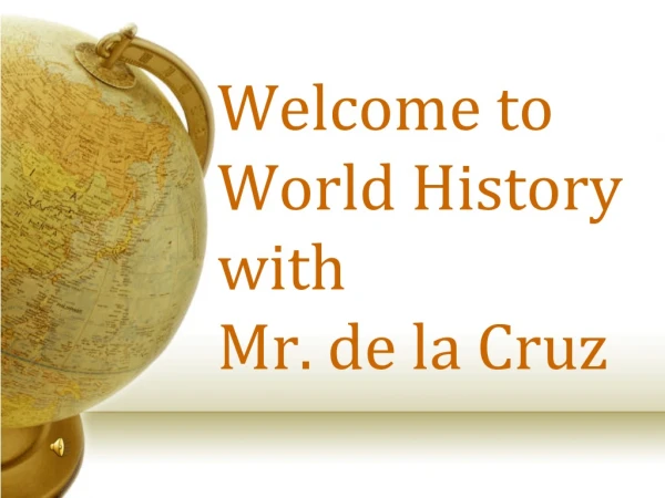 Welcome to World History with Mr. de la Cruz